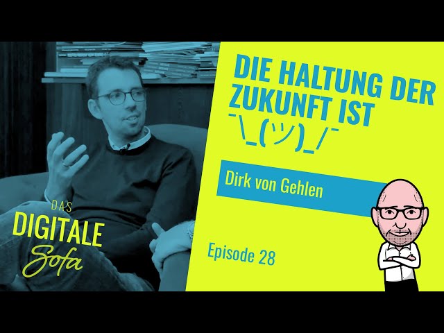 Die Haltung der Zukunft ist ¯\_(ツ)_/¯ - Das Digitale Sofa #28 mit Dirk von Gehlen ||KEMWEB