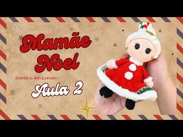 MAMÃE NOEL ESPECIAL DE NATAL - AULA 2 TUTORIAL AMIGURUMI CROCHÊ (Empório Amigurumi)