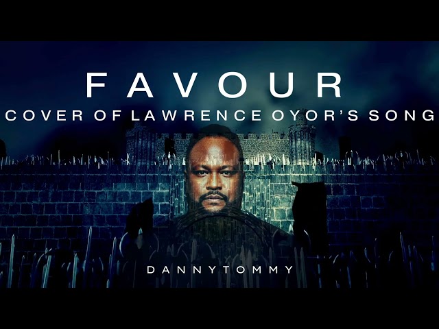 Favour | Cover of @LawrenceOyor  song by @dannytommy