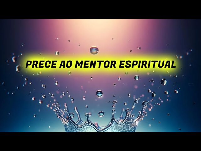 PRECE AO MENTOR DE LUZ | Oração Espírita