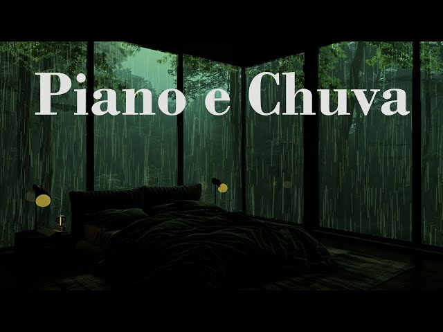 Piano e Chuva - Adormeça Em Minutos Com Sons Relaxantes De Piano E Chuva Suave