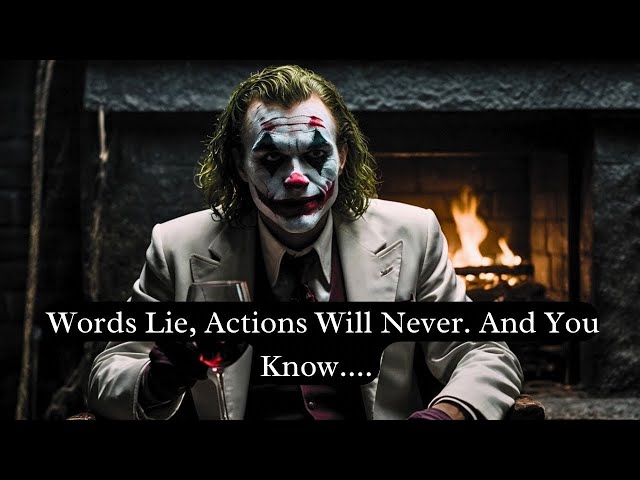 Words Lie, Actions Will Never. And You Know The Truth - Joker Motivation