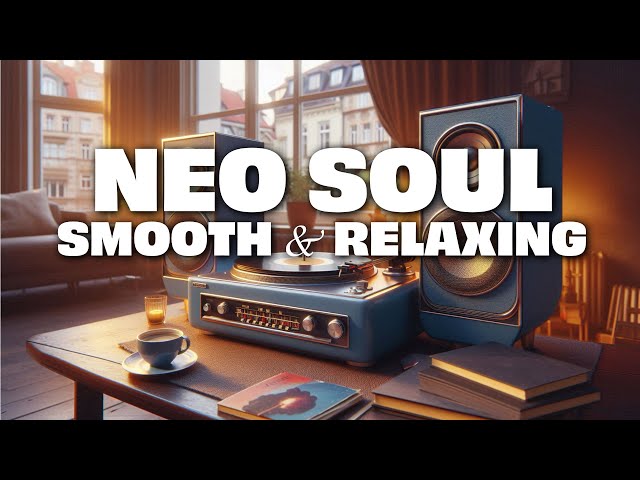 Neo Soul Smooth Vibes for Relaxation & Inspiration ネオソウルの雰囲気: リラクゼーション＆インスピレーションのためのスムーズなグルーヴ