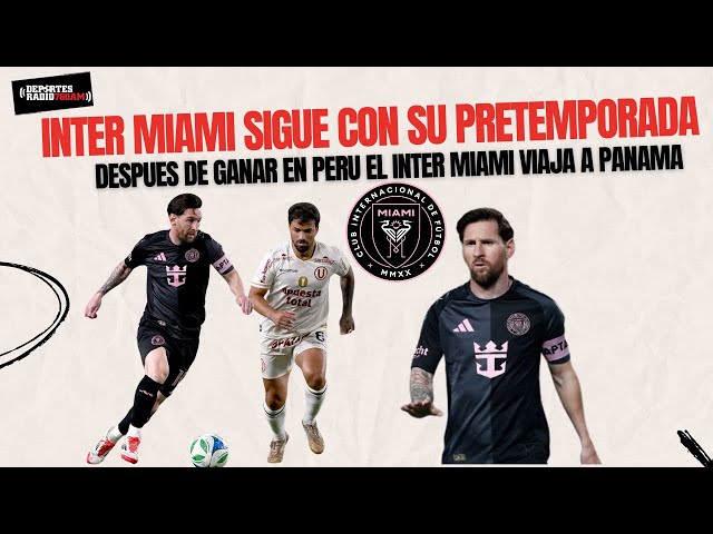 Inter Miami gana en Peru y se viaja a Panama