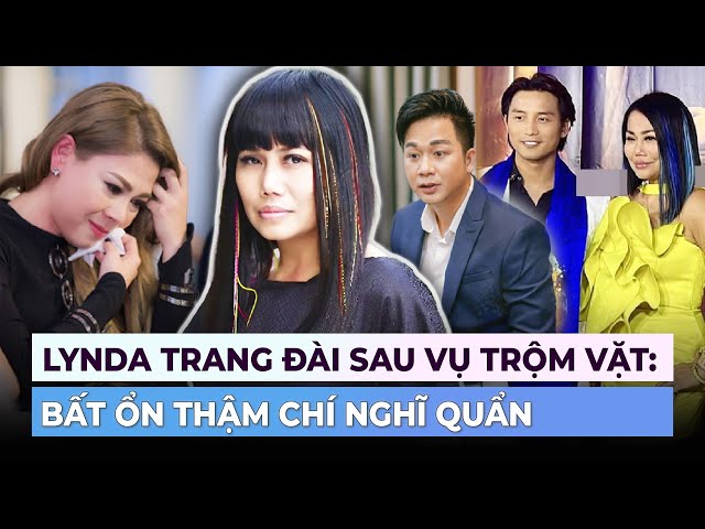 Lynda Trang Đài sau vụ trộm ở Mỹ: Bất ổn thậm chí nghĩ quẩn | Ibiz