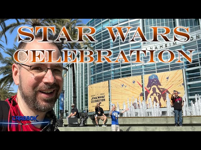 Star Wars Celebration Anaheim 2022 - What a Great Time!