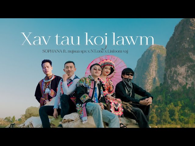 Xav tau koj lawm  SOPHANA  Ft. NuaSua SPX  x  NT ONE  x  Lisfoom Vaj 「Official MV」