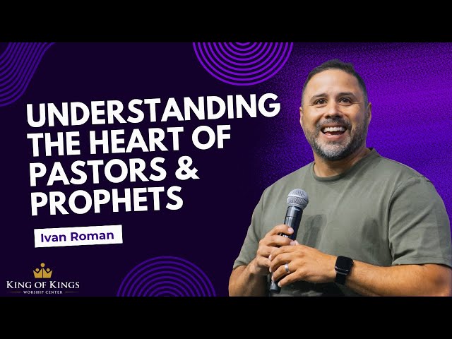 Ivan Roman: Understanding the Heart of Pastors & Prophets