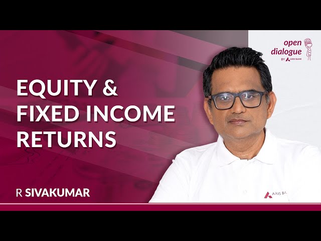 Returns From Equity and Fixed Income Over the Last 3 Decades | R Sivakumar | Open Dialogue