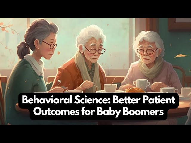 Behavioral Science: The Key to Better Patient Outcomes for Baby Boomers