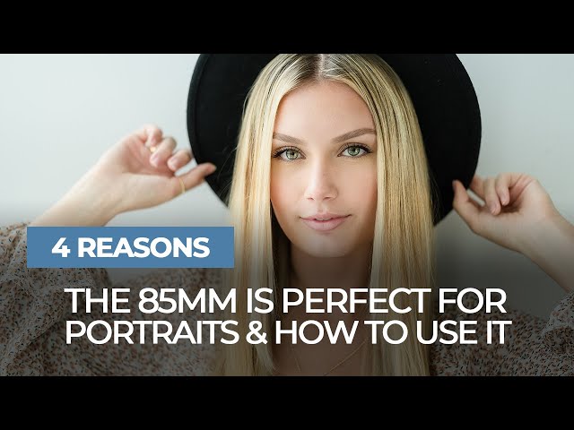 4 Reasons the 85mm is Perfect for Portraits & How to Use It | Mastering Your Craft