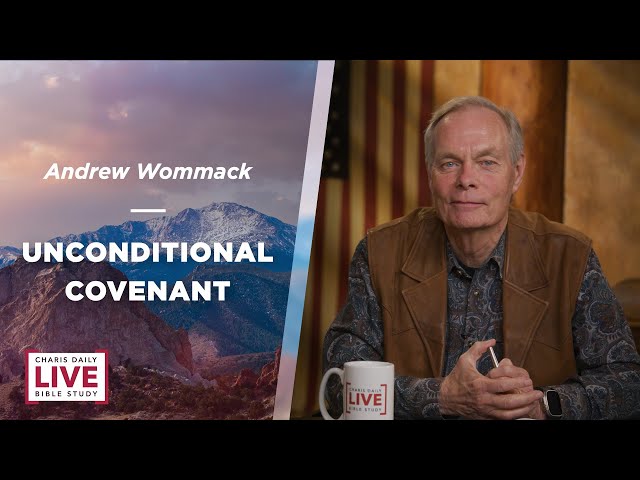 Unconditional Covenant - Andrew Wommack - LBS for September 10, 2024