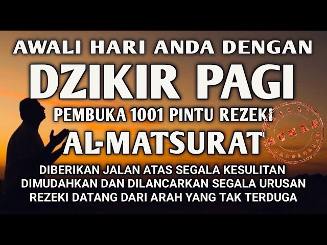 DZIKIR PAGI PEMBUKA REZEKI ALMATSURAT PAGI JUMAT BERKAH DIKABULKAN SEGALA HAJAT DAN DOA