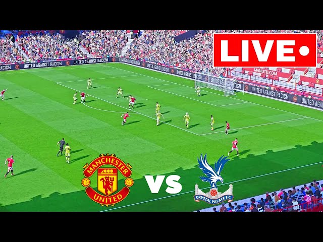 🔴LIVE: Manchester United vs Crystal Palace I  Premier League 2025 | Match Streaming