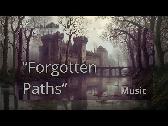 Forgotten Paths – Dark Fantasy Music for Medieval Adventures