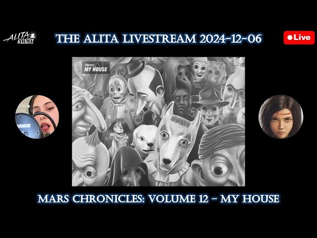 The Alita Livestream 2024-12-06: Mars Chronicles: Volume 12 – My House