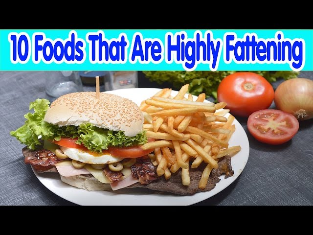 Most Fattening Foods /10 Foods That Are Highly Fattening