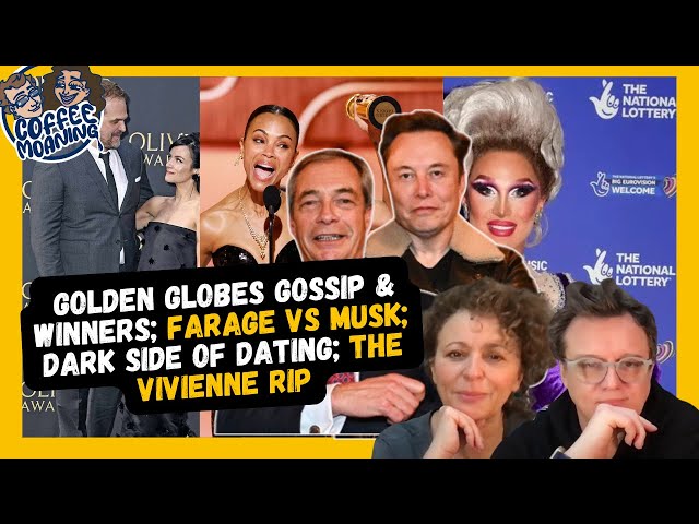 COFFEE MOANING Golden Globes Gossip & Winners; Farage vs MUSK; Dark Side of Dating; The VIVIENNE RIP