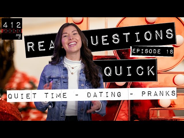 Real Questions. Real Quick. #18 - Quiet Time, Dating, Pranks