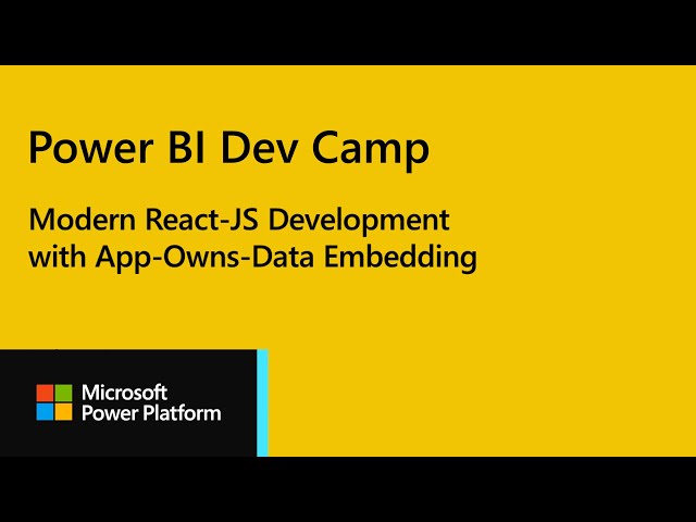 Power BI Dev Camp Session 26: Modern React-JS Development with App-Owns-Data Embedding