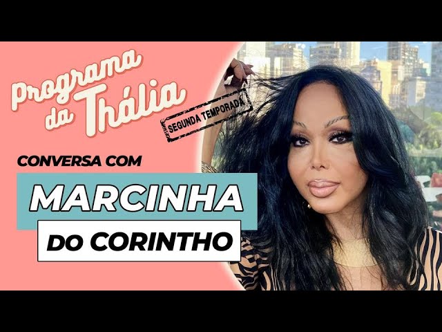 PROGRAMA DA THALIA CONVERSA COM MARCINHA DO CORINTHO - T2E10 (final)