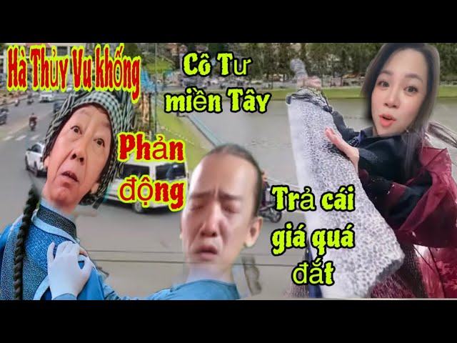 Chuyện lớn rồi nè.Không ngờ cô Tư miền Tây Làm quá nhanh.Hà Thủy Du khống Cô Tư lừa đảo Phản động￼￼￼