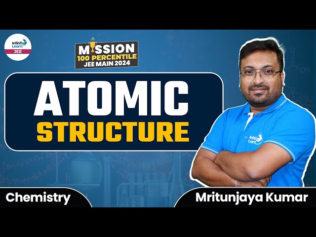 #AtomicStructure || #JEE2024 Chemistry || LIVE || Mritunjaya Kumar || Infinity Learn JEE