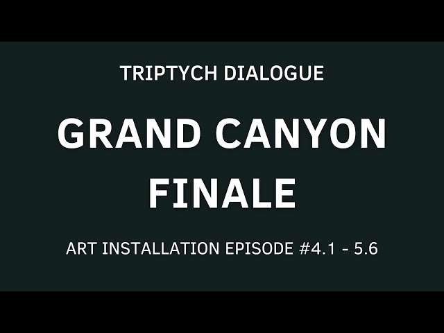 Final art installations at Grand Canyon NP Episodes 4.1 to 5.6