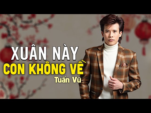 Xuân Này Con Không Về - Tuấn Vũ (Nhạc Xuân Xưa) | Nhạc Vàng Xưa Bất Hủ Một Thời