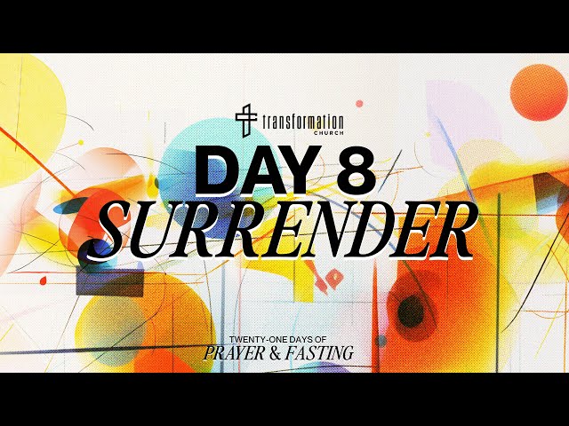 Day 8: Surrender | 21 Days of Prayer and Fasting