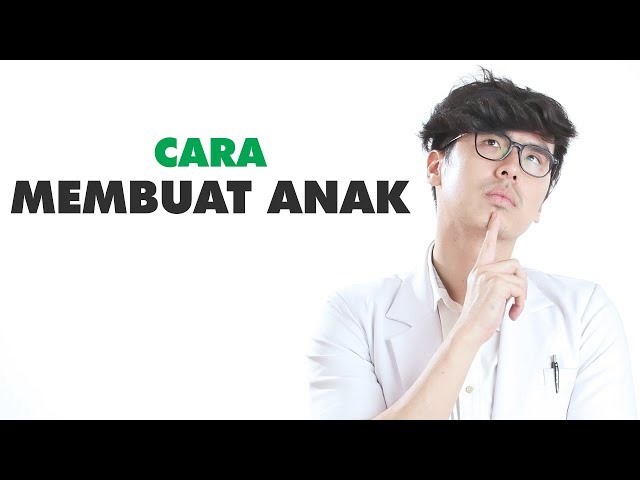 Bagaimana Cara Membuat Anak ? Begini Penjelasannya!