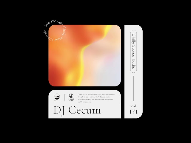 【Chilly Source Radio Vol.171】 Mixed by Cecum #chill