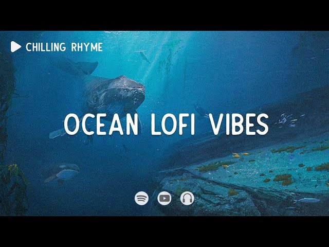 Ocean lofi vibes 📚 Lofi hiphop beats ~ Focus Lofi ~ [ Lofi hip-hop ]