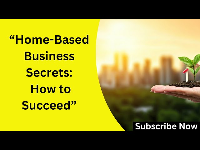 Home-Based Business Secrets: How to Succeed Without Leaving Your Couch