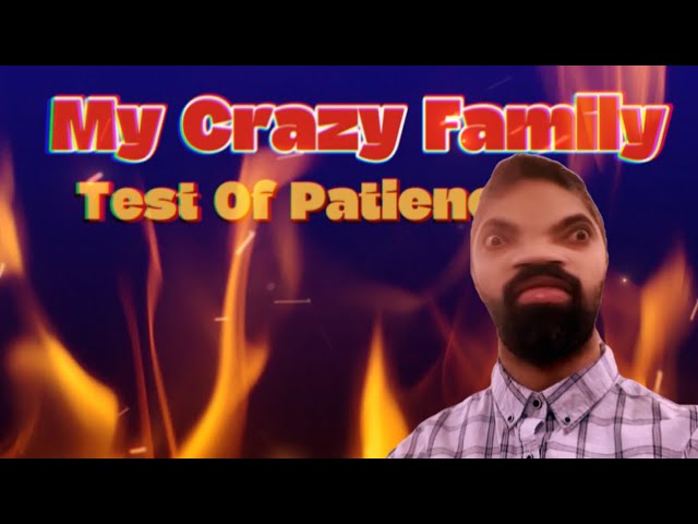 My Crazy Family & Me| Test Of Patience