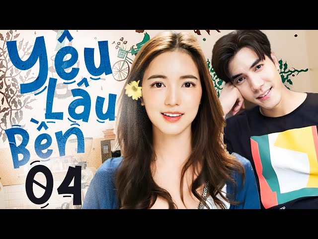 Yêu Lâu Bền - Tập 04 (Lồng Tiếng) | Phim Bộ Thái Lan Tình Cảm Mới 2024