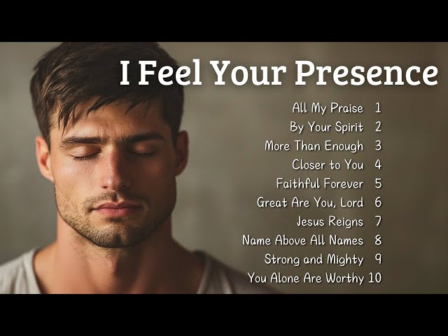 🎵 I Feel Your Presence | New Christian Songs 2025 | Emotional Gospel Songs 🎵