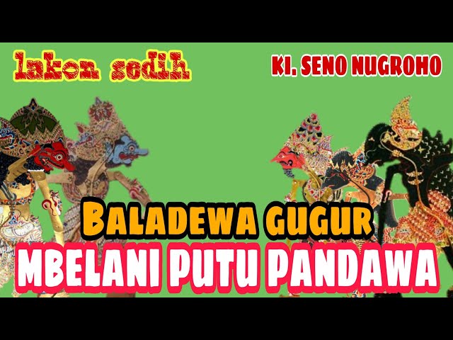 GUGURE' BALADEWA dan lakon putu pandawa dadi ratu ngastino  KI. SENO NUGROHO