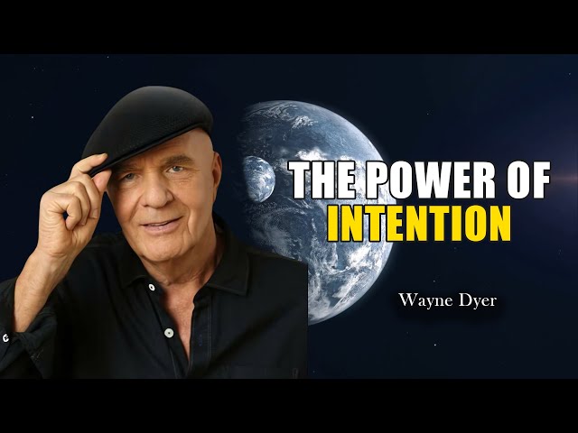 Wayne Dyer- The Power of Intention