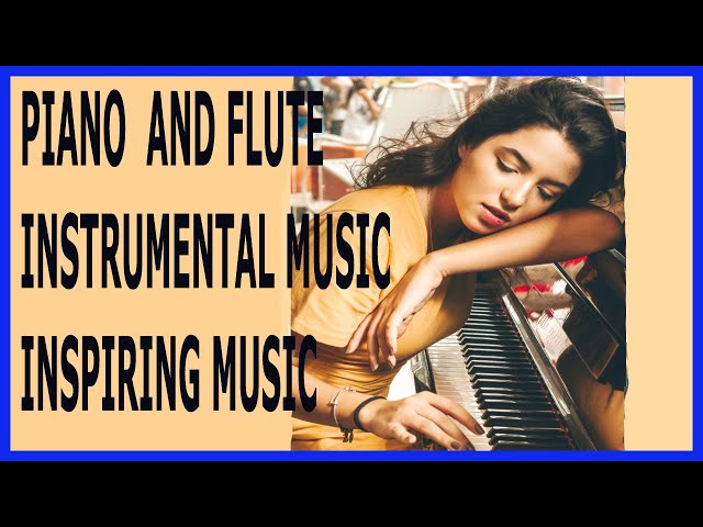 #pianomusic   PIANO AND FLUTE INSTRUMENTAL MUSIC  INSPIRING MUSIC  #piano  #Flute #music