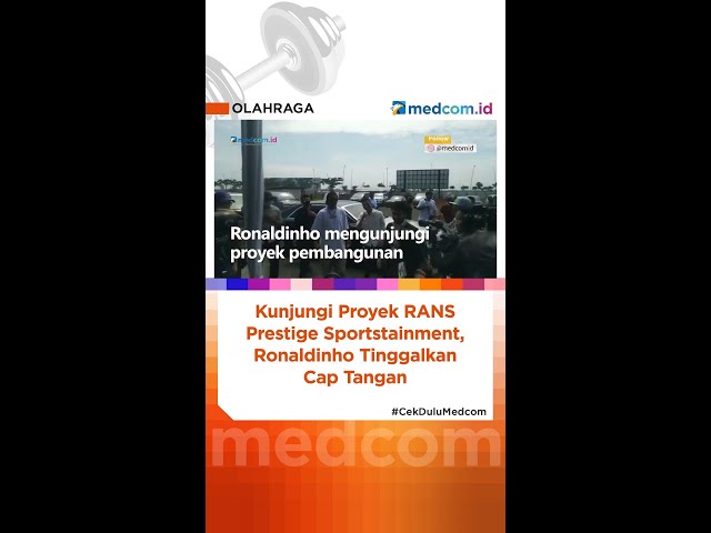 Kunjungi Proyek RANS Prestige Sportstainment, Ronaldinho Tinggalkan Cap Tangan