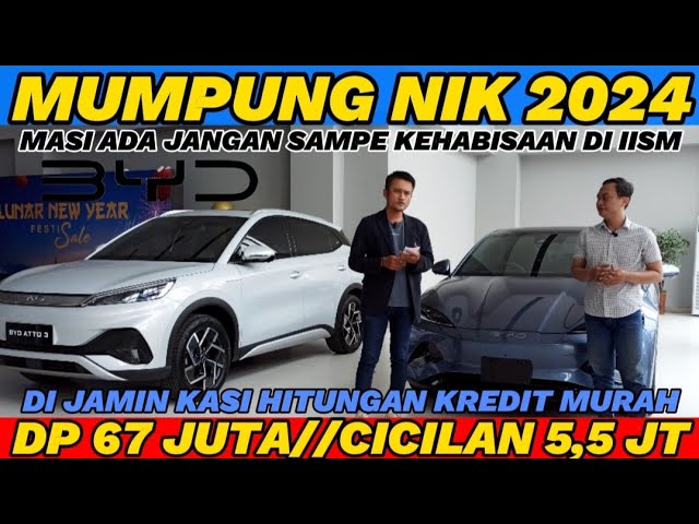 BYD MUMPUNG UNIT NYA MASI ADA NIK 2024‼️Jangan kehabisaan DI IIMS