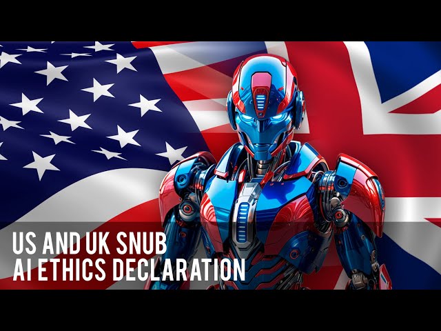 US and UK Snub AI Ethics Declaration