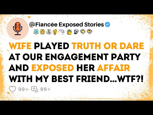 Truth Or Dare Destroyed My Engagement Party | Reddit Cheating Stories