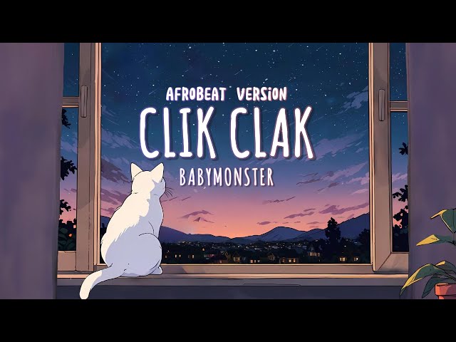 BABYMONSTER - ‘CLIK CLAK’ (Lyrics) Afrobeat Version