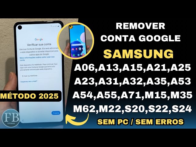 Remover conta Google A06,A13,A15,A21,A25,A23,A31,A32,A35,A53,A54,A55,A71,M15,M35,M62,M22,S20,S22,S24