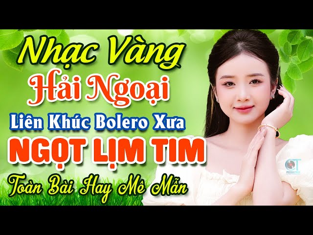 TUYỆT PHẨM 20 Bài Nhạc Vàng Hải Ngoại Trữ Tình 2024 ★ LK Nhạc Bolero Xưa Nghe NGỌT LỊM TIM