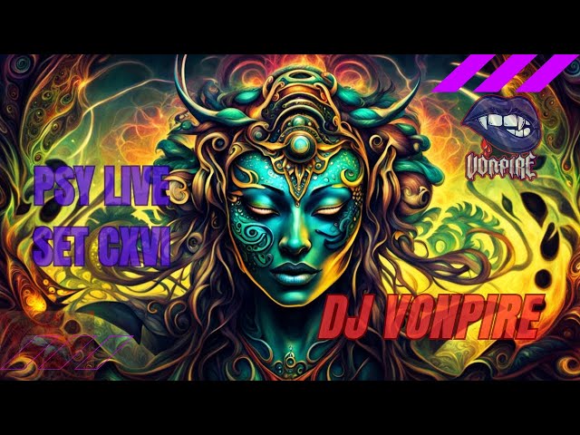 DJ Vonpire - Live PSYTRANCE Set CXVI