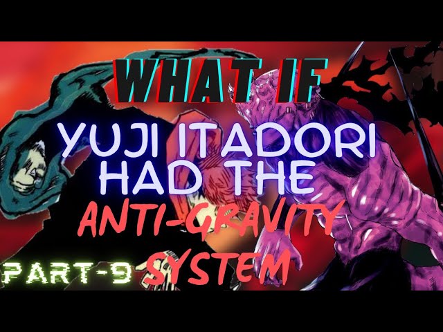 WHAT IF:- Yuji Itadori Had Anti-Gravity System? Part 9 (JJK WhatIfs)