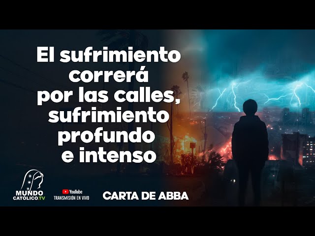 El sufrimiento correrá por las calles, sufrimiento profundo e intenso.